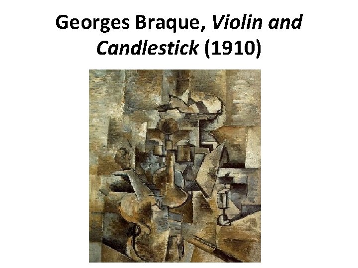 Georges Braque, Violin and Candlestick (1910) 