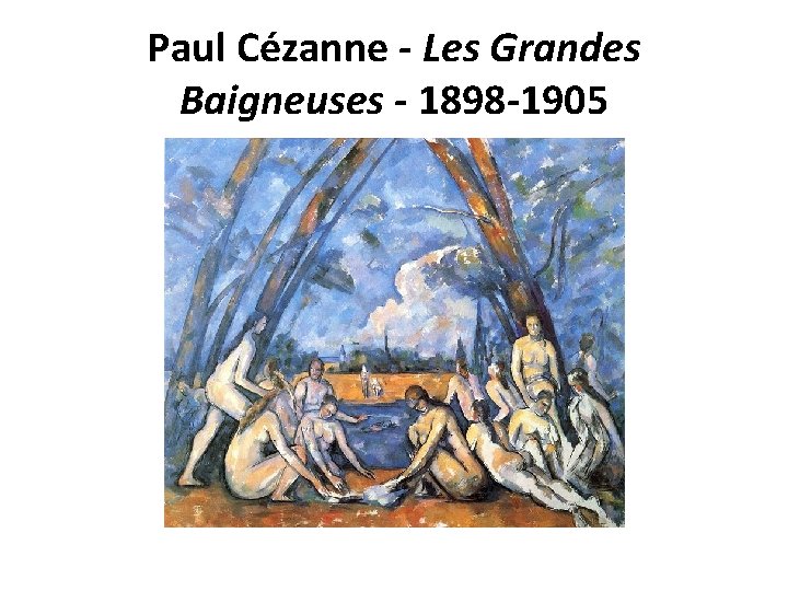 Paul Cézanne - Les Grandes Baigneuses - 1898 -1905 