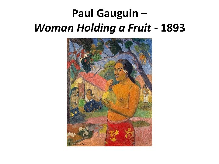 Paul Gauguin – Woman Holding a Fruit - 1893 