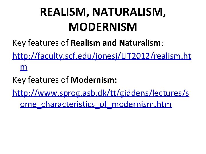 REALISM, NATURALISM, MODERNISM Key features of Realism and Naturalism: http: //faculty. scf. edu/jonesj/LIT 2012/realism.