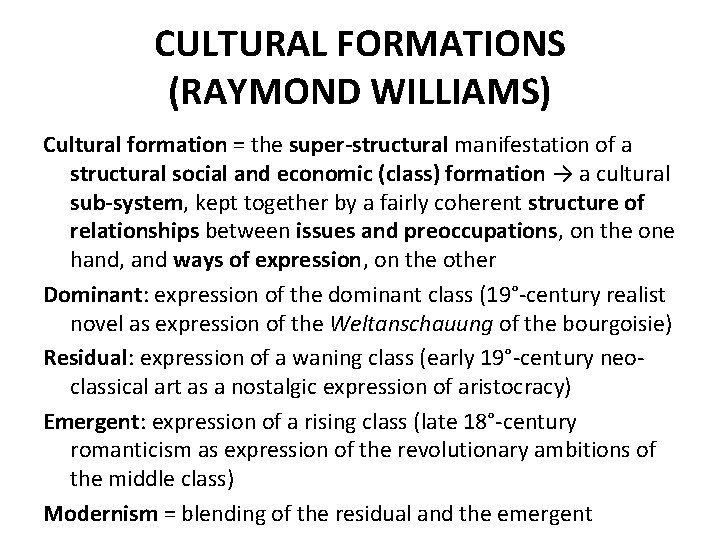CULTURAL FORMATIONS (RAYMOND WILLIAMS) Cultural formation = the super-structural manifestation of a structural social
