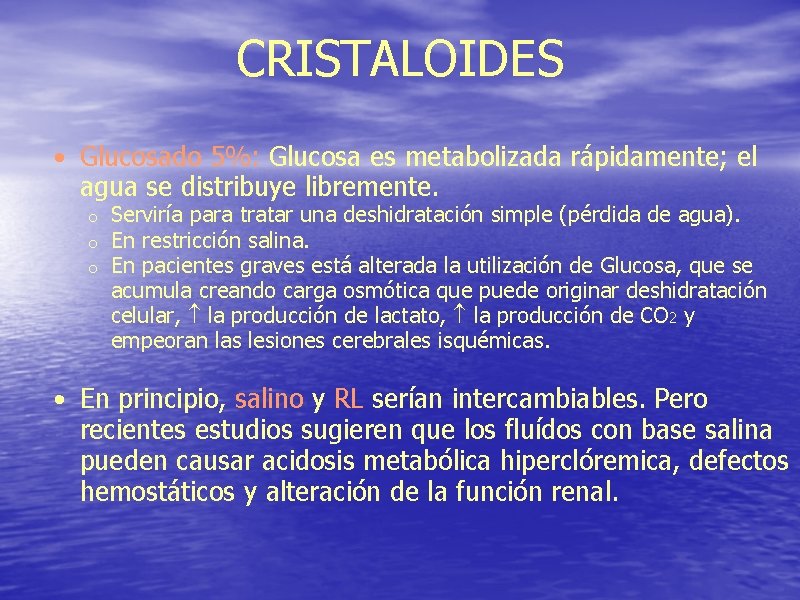 CRISTALOIDES • Glucosado 5%: Glucosa es metabolizada rápidamente; el agua se distribuye libremente. o