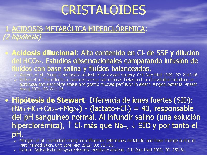 CRISTALOIDES 1. ACIDOSIS METABÓLICA HIPERCLÓREMICA: (2 hipótesis) • Acidosis dilucional: Alto contenido en Cl-