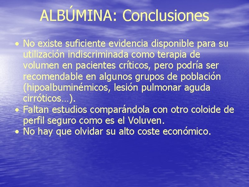 ALBÚMINA: Conclusiones • No existe suficiente evidencia disponible para su utilización indiscriminada como terapia