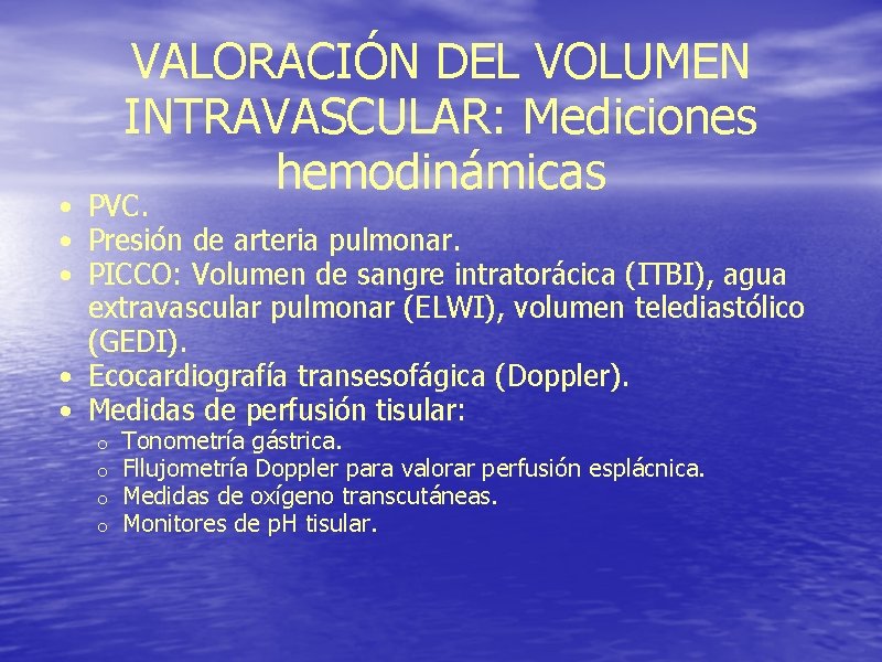 VALORACIÓN DEL VOLUMEN INTRAVASCULAR: Mediciones hemodinámicas • PVC. • Presión de arteria pulmonar. •