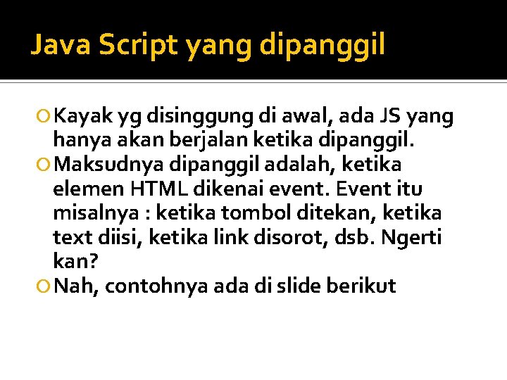 Java Script yang dipanggil Kayak yg disinggung di awal, ada JS yang hanya akan