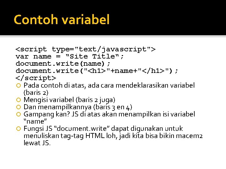 Contoh variabel <script type="text/javascript"> var name = “Site Title“; document. write(name); document. write("<h 1>"+name+"</h