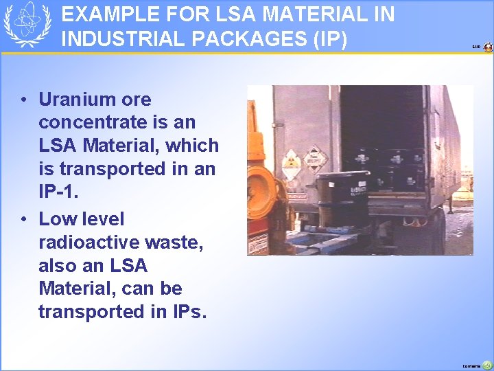 EXAMPLE FOR LSA MATERIAL IN INDUSTRIAL PACKAGES (IP) END • Uranium ore concentrate is