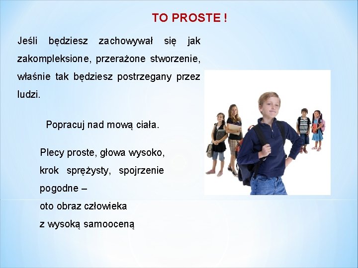 TO PROSTE ! Jeśli będziesz zachowywał się jak zakompleksione, przerażone stworzenie, właśnie tak będziesz