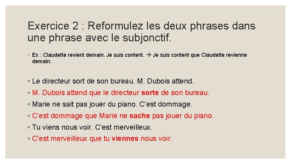 Exercice 2 : Reformulez les deux phrases dans une phrase avec le subjonctif. ◦