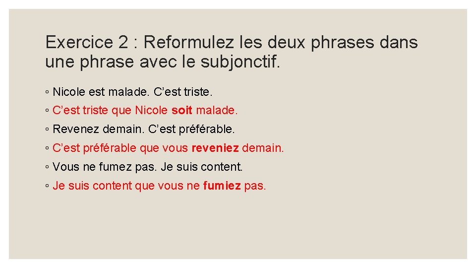 Exercice 2 : Reformulez les deux phrases dans une phrase avec le subjonctif. ◦