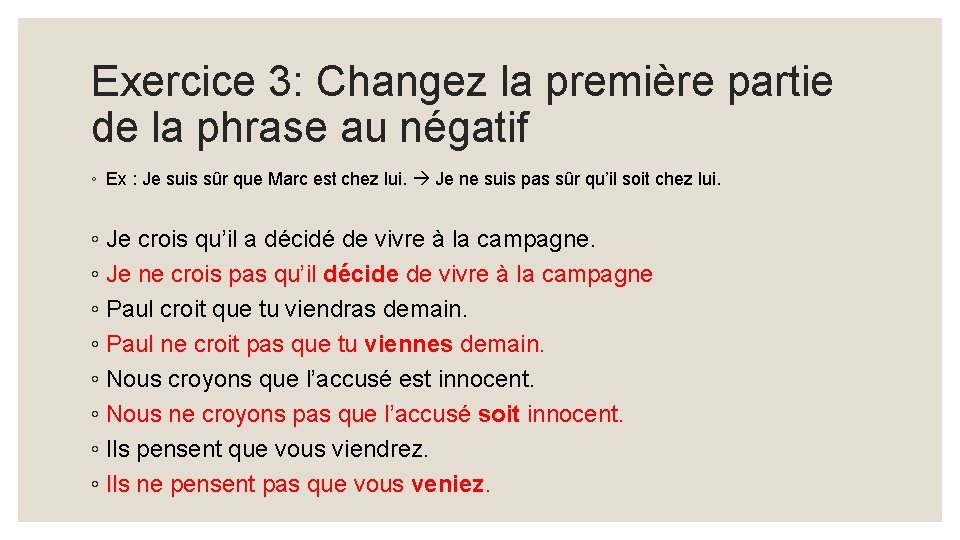 Exercice 3: Changez la première partie de la phrase au négatif ◦ Ex :