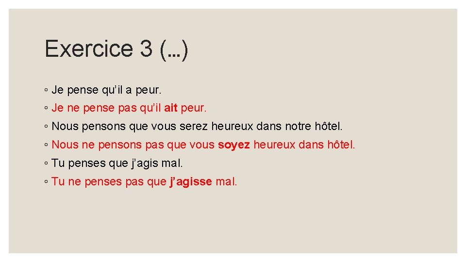 Exercice 3 (…) ◦ Je pense qu’il a peur. ◦ Je ne pense pas