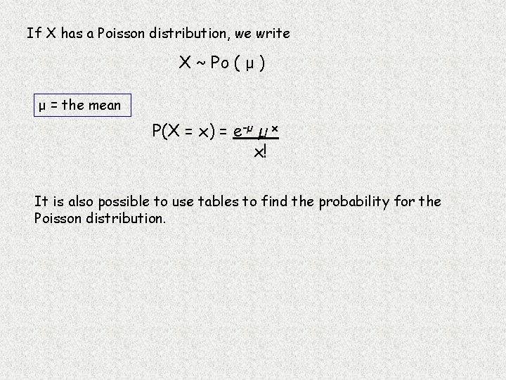 If X has a Poisson distribution, we write X ~ Po ( μ )