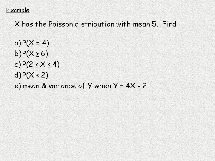 Example X has the Poisson distribution with mean 5. Find a) P(X = 4)