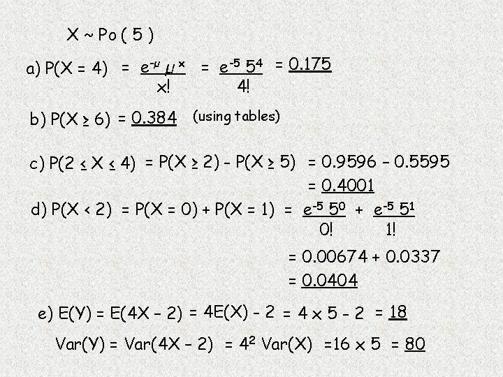 X ~ Po ( 5 ) a) P(X = 4) = e-µ µ x