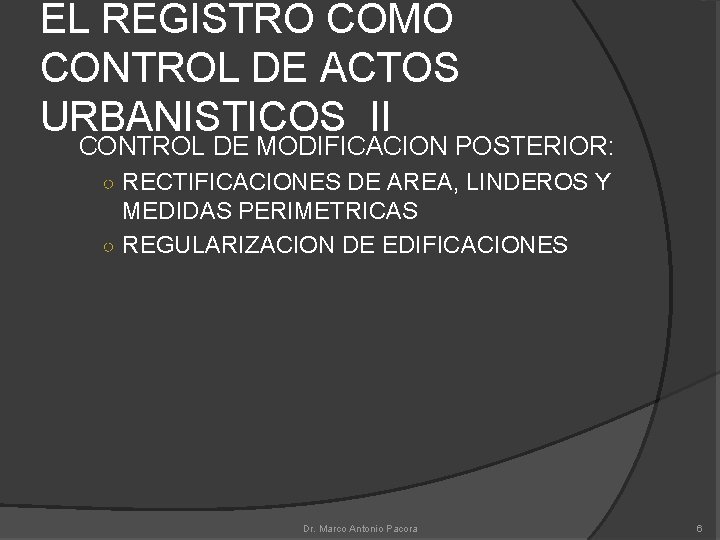 EL REGISTRO COMO CONTROL DE ACTOS URBANISTICOS II CONTROL DE MODIFICACION POSTERIOR: ○ RECTIFICACIONES