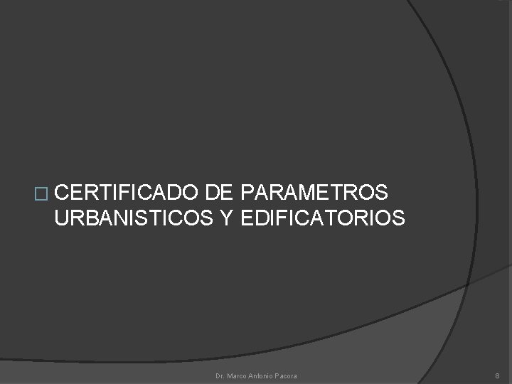 � CERTIFICADO DE PARAMETROS URBANISTICOS Y EDIFICATORIOS Dr. Marco Antonio Pacora 8 