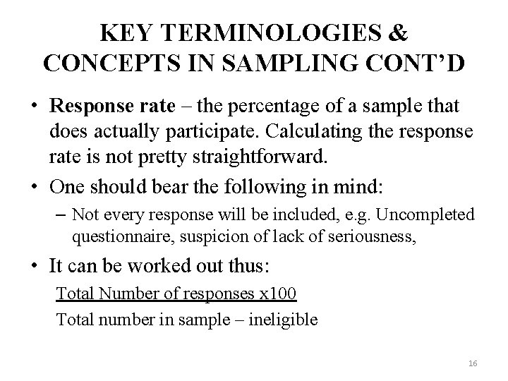 KEY TERMINOLOGIES & CONCEPTS IN SAMPLING CONT’D • Response rate – the percentage of KEY TERMINOLOGIES & CONCEPTS IN SAMPLING CONT’D • Response rate – the percentage of