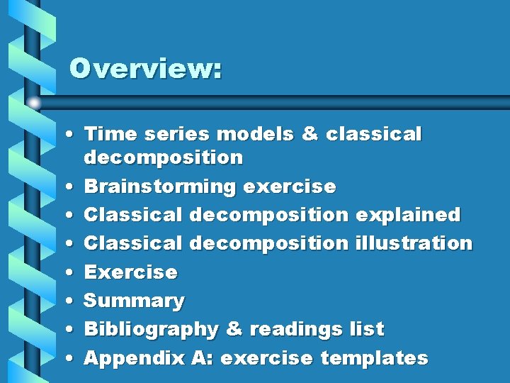 Overview: • Time series models & classical decomposition • Brainstorming exercise • Classical decomposition