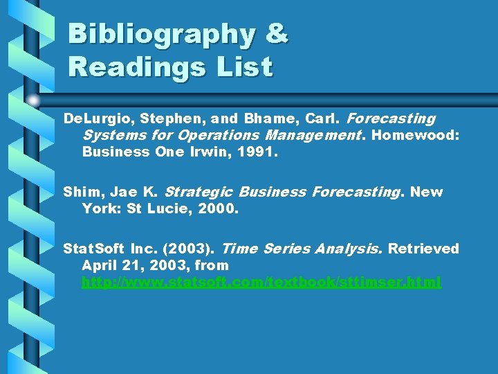 Bibliography & Readings List De. Lurgio, Stephen, and Bhame, Carl. Forecasting Systems for Operations