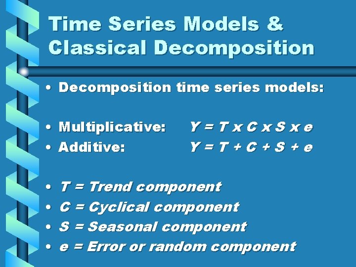 Time Series Models & Classical Decomposition • Decomposition time series models: • Multiplicative: •