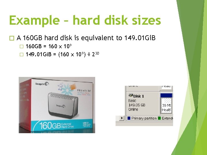 Example – hard disk sizes � A 160 GB hard disk is equivalent to
