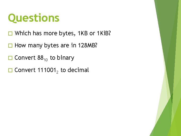 Questions � Which has more bytes, 1 KB or 1 Ki. B? � How