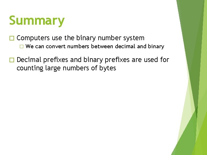 Summary � Computers use the binary number system � � We can convert numbers