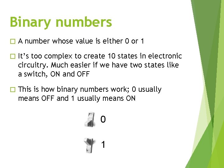 Binary numbers � A number whose value is either 0 or 1 � It’s