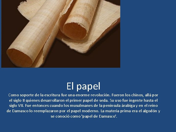 El papel Como soporte de la escritura fue una enorme revolución. Fueron los chinos,