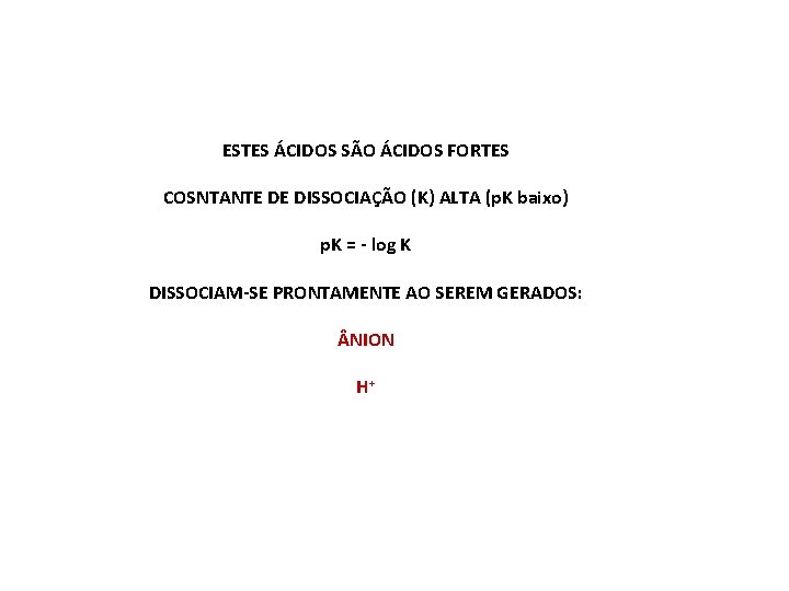 ESTES ÁCIDOS SÃO ÁCIDOS FORTES COSNTANTE DE DISSOCIAÇÃO (K) ALTA (p. K baixo) p.