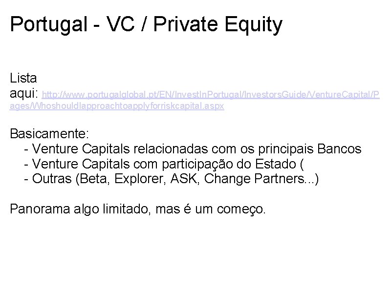 Portugal - VC / Private Equity Lista aqui: http: //www. portugalglobal. pt/EN/Invest. In. Portugal/Investors.