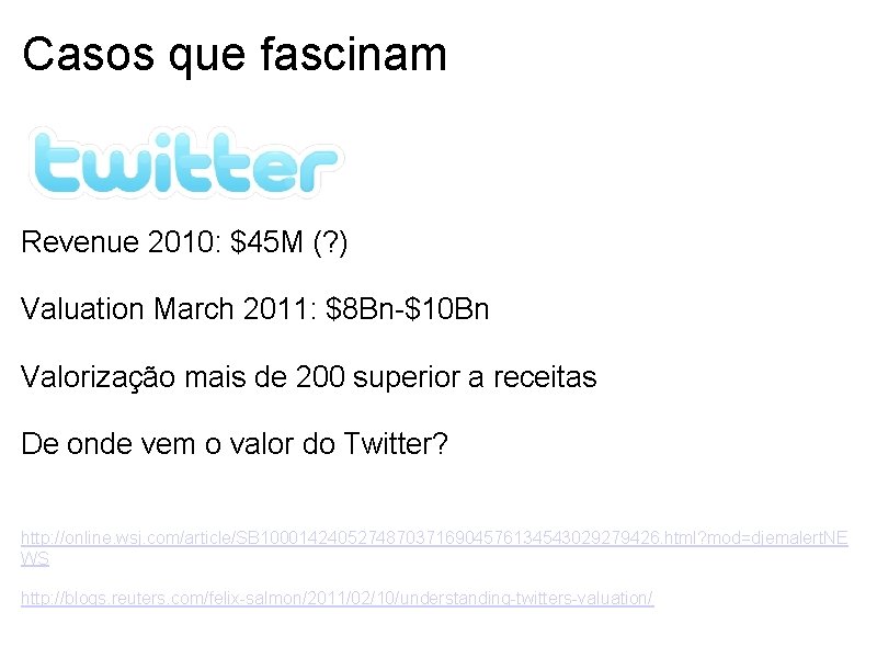 Casos que fascinam Revenue 2010: $45 M (? ) Valuation March 2011: $8 Bn-$10