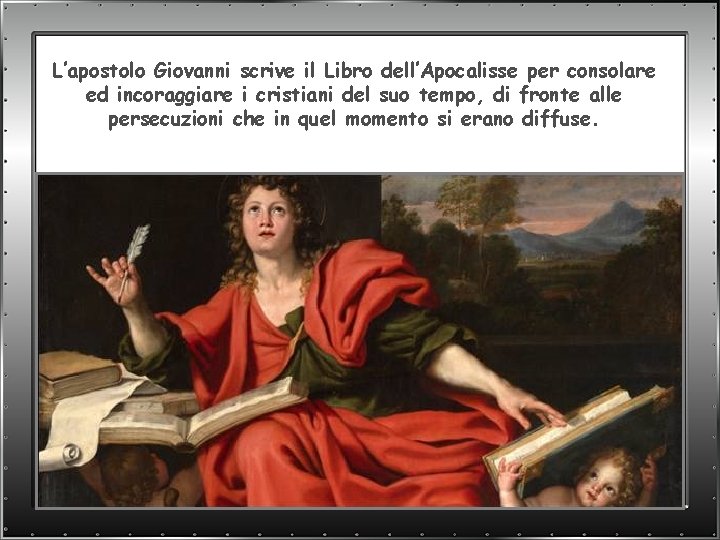 L’apostolo Giovanni scrive il Libro dell’Apocalisse per consolare ed incoraggiare i cristiani del suo