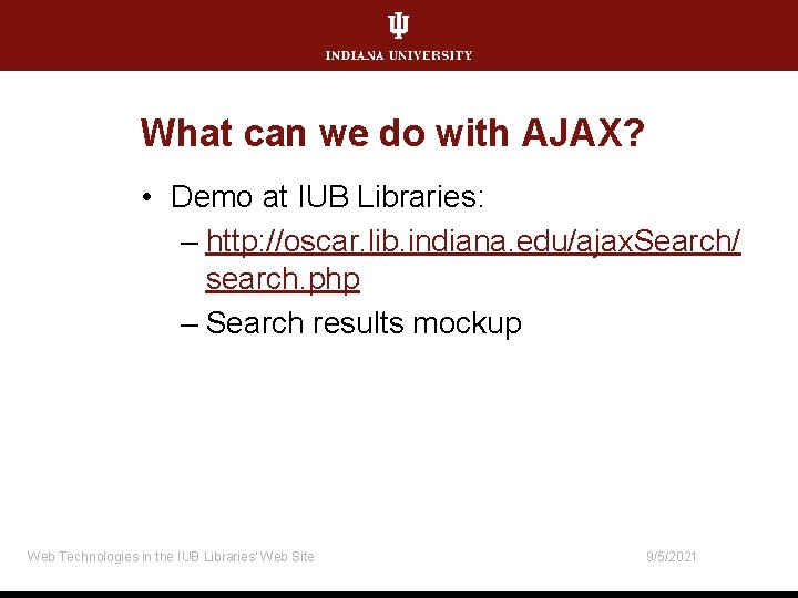 What can we do with AJAX? • Demo at IUB Libraries: – http: //oscar.