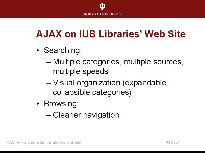 AJAX on IUB Libraries’ Web Site • Searching: – Multiple categories, multiple sources, multiple