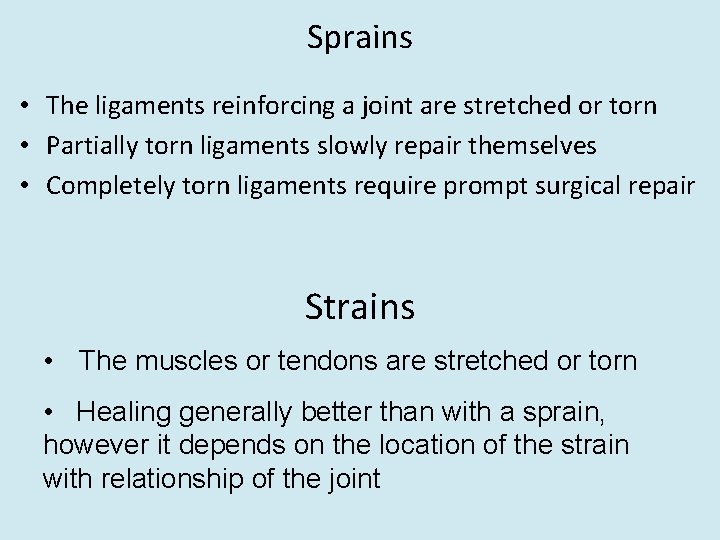 Sprains • The ligaments reinforcing a joint are stretched or torn • Partially torn