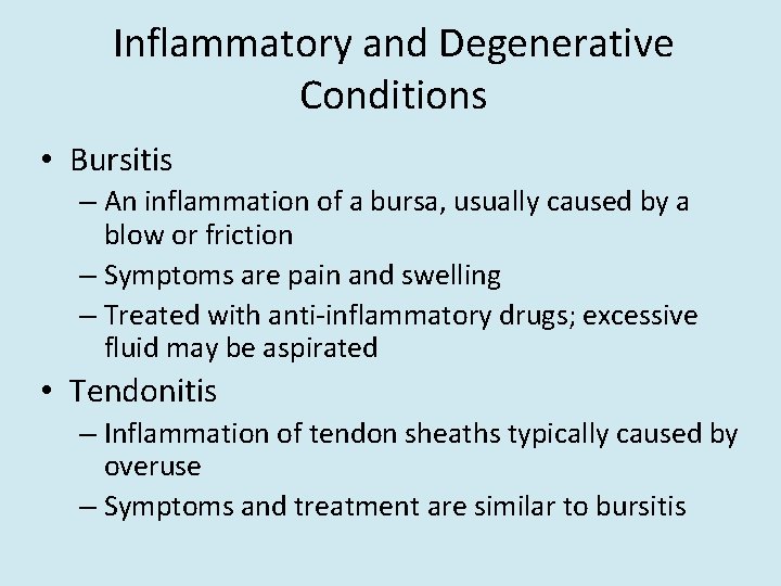 Inflammatory and Degenerative Conditions • Bursitis – An inflammation of a bursa, usually caused