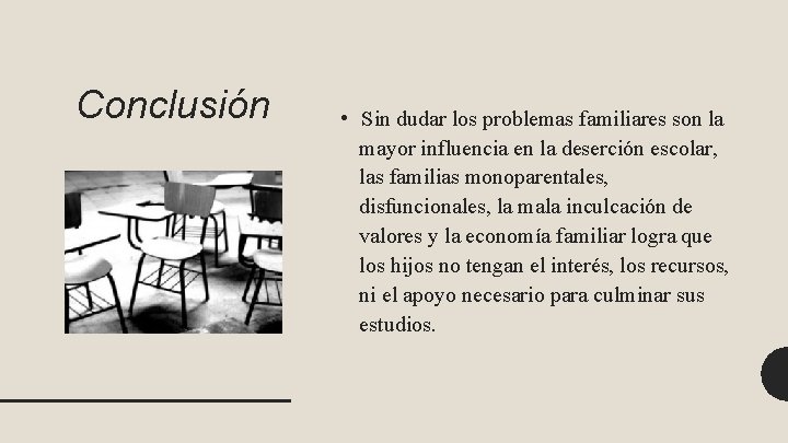 Conclusión • Sin dudar los problemas familiares son la mayor influencia en la deserción