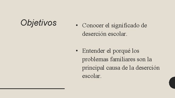 Objetivos • Conocer el significado de deserción escolar. • Entender el porqué los problemas