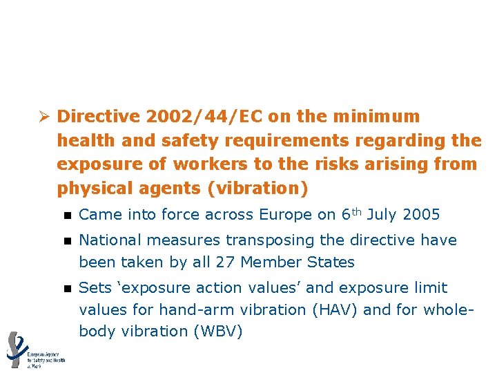 Vibration directive (2002/44/EC) Ø Directive 2002/44/EC on the minimum health and safety requirements regarding