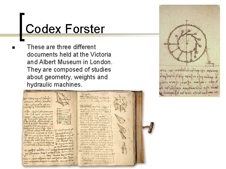 Codex Forster n These are three different documents held at the Victoria and Albert