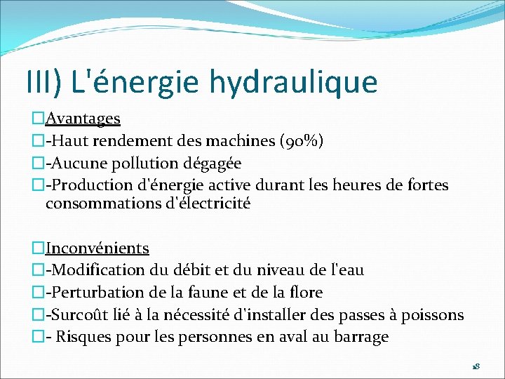 III) L'énergie hydraulique �Avantages �-Haut rendement des machines (90%) �-Aucune pollution dégagée �-Production d'énergie