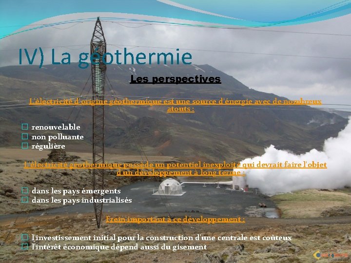 IV) La géothermie Les perspectives L'électricité d'origine géothermique est une source d'énergie avec de