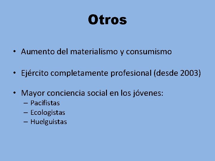 Otros • Aumento del materialismo y consumismo • Ejército completamente profesional (desde 2003) •