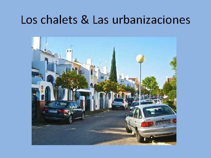 Los chalets & Las urbanizaciones 