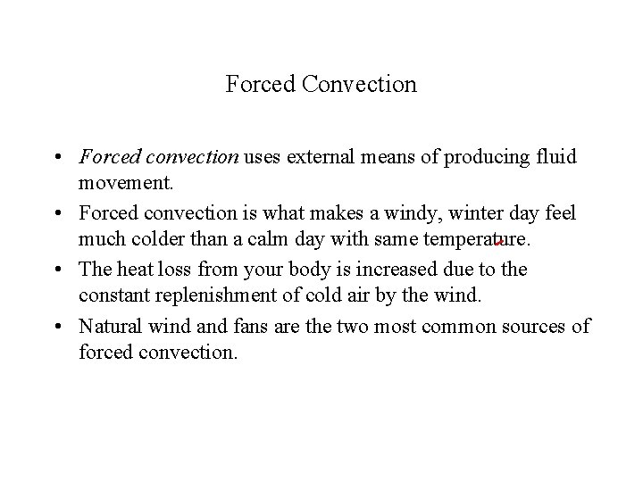 Forced Convection • Forced convection uses external means of producing fluid movement. • Forced
