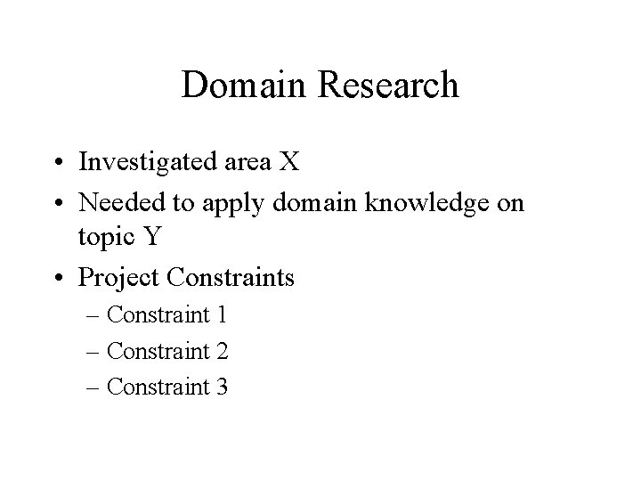 Domain Research • Investigated area X • Needed to apply domain knowledge on topic