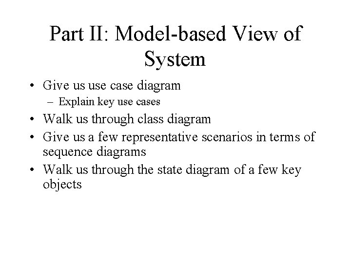 Part II: Model-based View of System • Give us use case diagram – Explain
